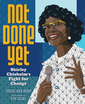 Not Done Yet: Shirley Chisholm's Fight for Change