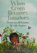 When Green Becomes Tomatoes: Poems for all Seasons