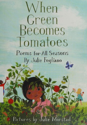 When Green Becomes Tomatoes: Poems for all Seasons