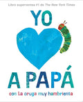 I Love Dad with The Very Hungry Caterpillar (Spanish)