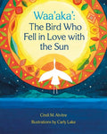 Waa'aka' The Bird Who Fell in Love with the Sun