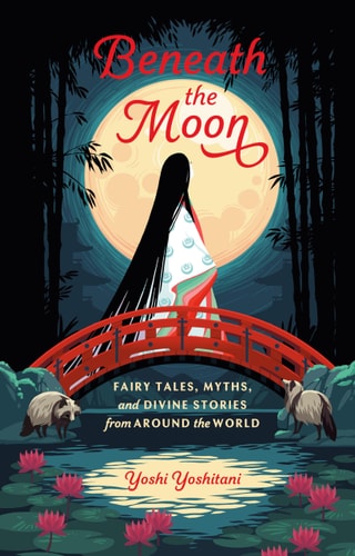 Beneath the Moon: Fairy Tales, Myths and Divine Stories from Around the World