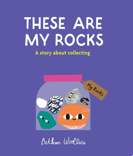 These Are My Rocks: A Story About Collecting