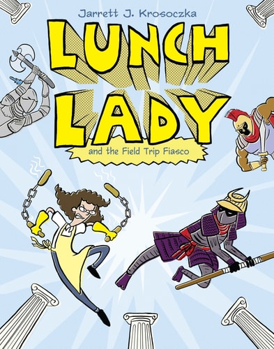 Lunch Lady #6 Field Trip Fiasco