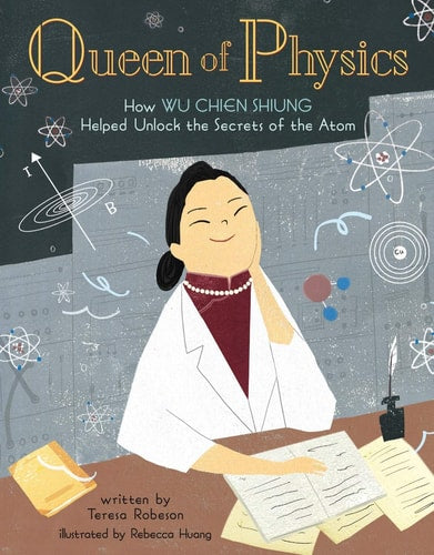 Queen of Physics: How Wu Chien Shiung Helped Unlock