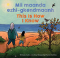 This Is How I Know / Mii maanda ezhi-gkendmaanh