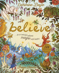 Believe: A World Where Magic Still Hides: Over 100 Fantastical Beasts! cover image