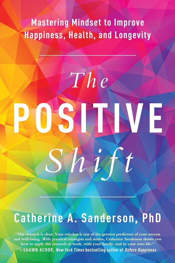 The Positive Shift: Mastering Mindset to Improve Happiness, Health, and Longevity cover image