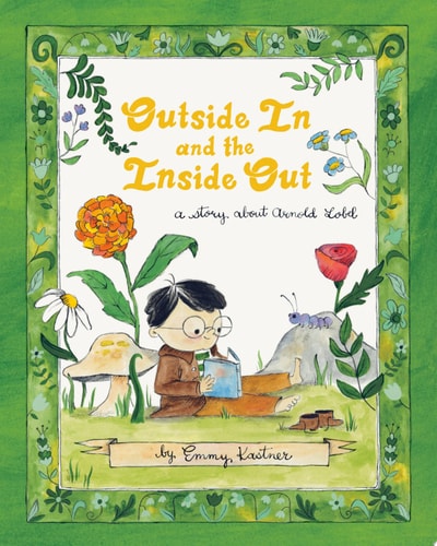 Outside In and Inside Out: A Story About Arnold Lobel